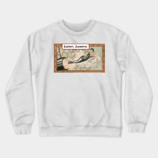 Later, Losers Crewneck Sweatshirt